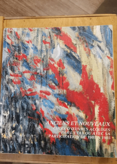 Anciens Et Nouveaux - Exposition Paris Galeries Nationales Du Grand Palais 5 Novembre 1985-3 Février 1986 - Anciens Et Nouveaux - Exposition Paris Galeries Nationales Du Grand Palais 5 Novembre 1985-3 Février 1986