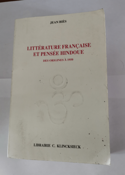 Littérature française et pensée hindoue des origines à 1950 - Jean Biès