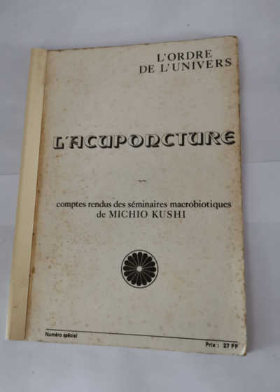 L'acuponcture - Compte rendus des séminaires macrobiotiques de Michio Kushi - Numéro spécial L'ordre de l'univers -