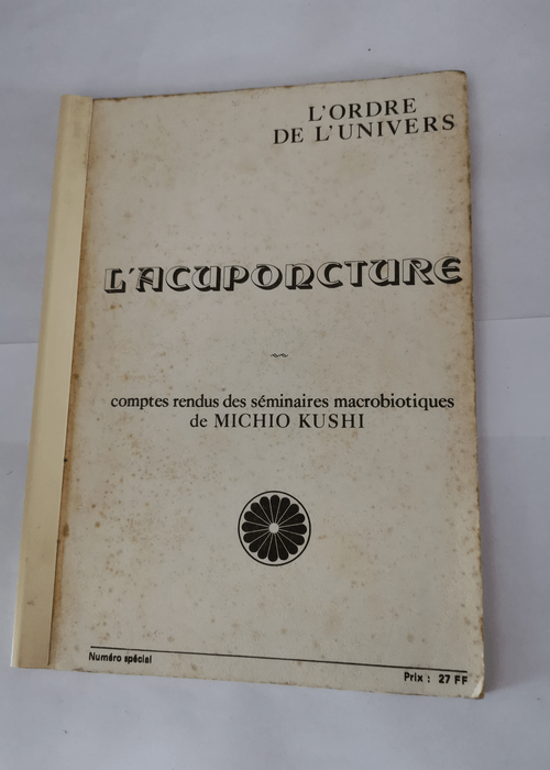 L’acuponcture – Compte rendus des séminaires macrobiotiques de Michio Kushi – Numéro spécial L’ordre de l’univers –