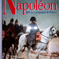 Napoléon 1814 la campagne de France - Tranié et Carmigniani