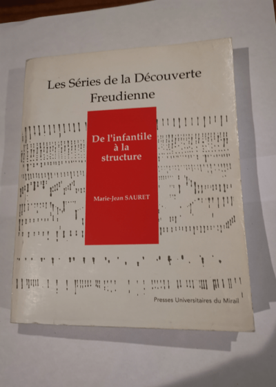 De l' infantile à la structure - Les Séries de la Découverte Freudienne - SAURET  Marie-Jean - SAURET  Marie-Jean