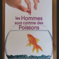 Les Hommes Sont Comme Des Poissons – Tout Ce Qu’une Femme Doit Savoir Pour Pêcher Le Bon – Nakamoto Steve