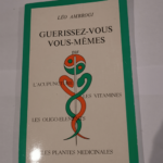 Guérissez-vous vous-mêmes par l’acupuncture les vitamines les oligo-éléments les plantes médicinales – Léo Ambrogi