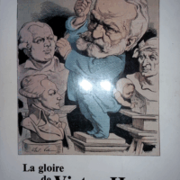La Gloire de Victor Hugo - [exposition  Galeries nationales du Grand Palais Paris 1er octobre 1985-6 janvier 1986  - Catalogue D exposition