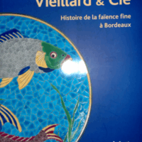 Vieillard & cie - Histoire de la faïence fine à Bordeaux  -