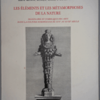 Éléments et métamorphoses de la nature - Imaginaire et symbolique des arts dans la culture européenne du XVIe au XVIIIe siècle  -