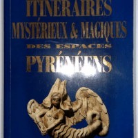 Itinéraires mystérieux et magiques des espaces pyreneens  - R. Descazraux