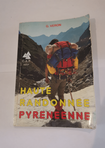 Haute randonnée pyrénéenne ou la Grande traversée des Pyrénées : D'Ouest en Est en été - Georges Véron