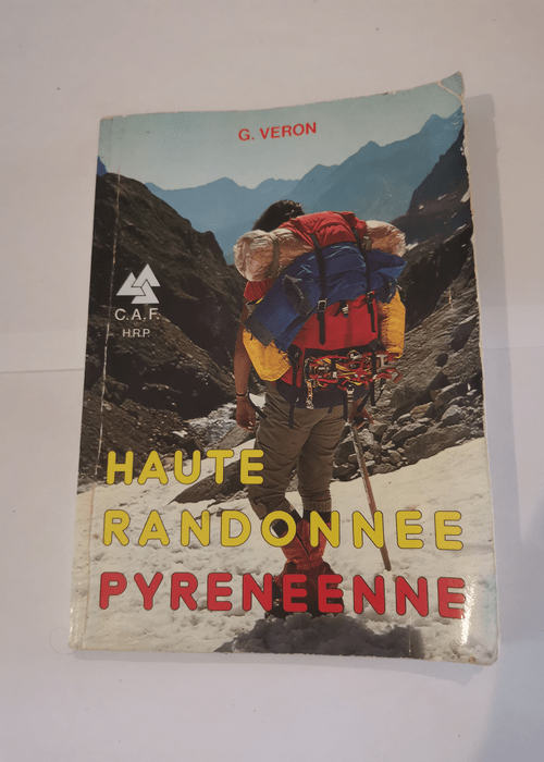 Haute randonnée pyrénéenne ou la Grande traversée des Pyrénées : D’Ouest en Est en été – Georges Véron