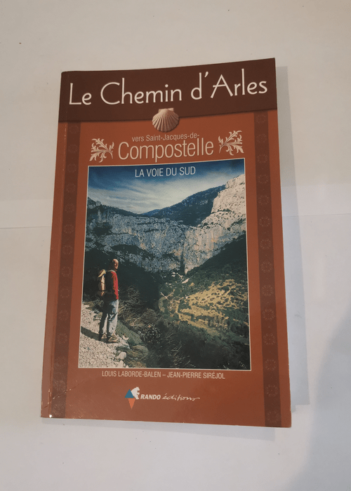 Le Chemin d’Arles vers Saint-Jacques-de-Compostelle – Louis Laborde-Balen Jean-Pierre Siréjol