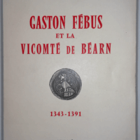 Gaston Febus Et La Vicomte De Bearn 1343-1391  - Tucoo-Chala Pierre