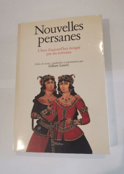 Nouvelles persanes- L'iran d'aujourd'hui évoqué par les écrivains - Gilbert Lazard Edgar Fary