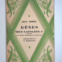 Gênes sous Napoléon Ier. Introduction de G. Pessagno...  - Jean Borel