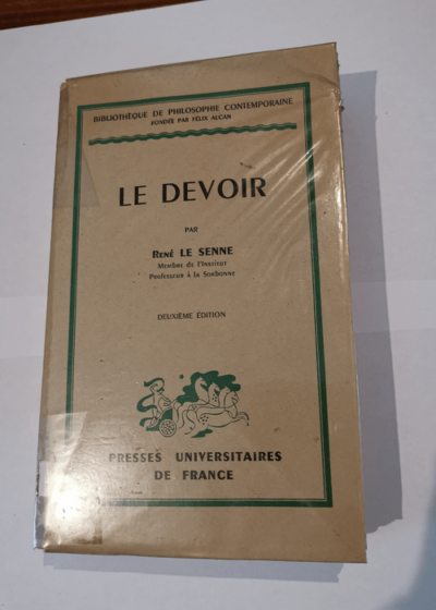 LE DEVOIR - DEUXIEME EDITION - BIBLIOTHEQUE DE PHILOSOPHIE CONTEMPORAINE FONDEE PAR F. ALCAN - Le Senne René