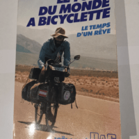 Le Tour du monde à bicyclette: Le temps d’un rêve – Joël Lodé