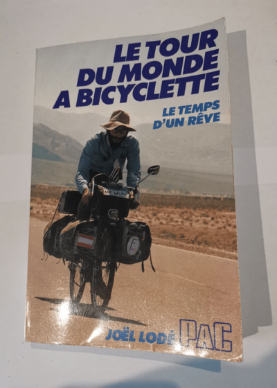 Le Tour du monde à bicyclette: Le temps d'un rêve - Joël Lodé