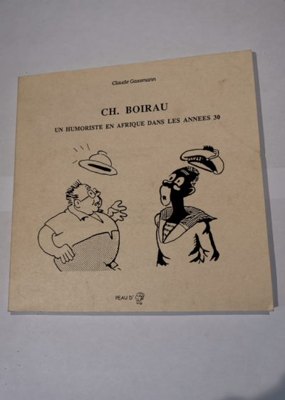 Charles Boirau : Un humoriste en Afrique dans les années 30 - Claude Gassmann