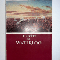 Le secret de Waterloo.  - LACHOUQUE (commandant Henry).