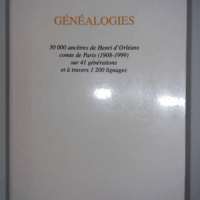 Généalogies 30000 ancêtres de Henri d Orléans comte de Paris (1908-1999) sur 41 générations et à travers 1200 lignages  - André De Moura