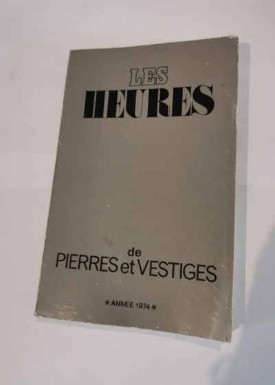 LES HEURES DE PIERRES ET VESTIGES - Collectif