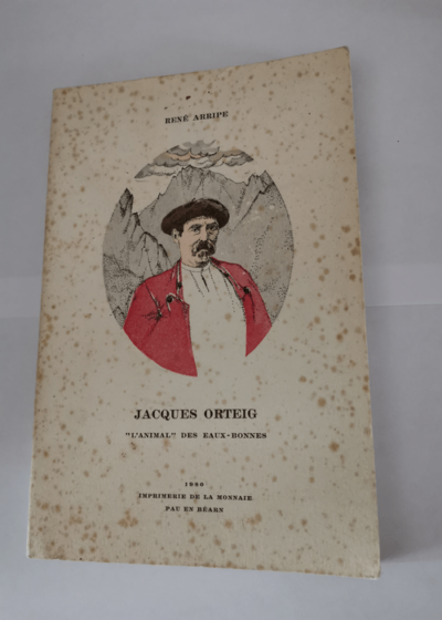 Jacques Orteig : L'animal des Eaux-Bonnes - René Arripe