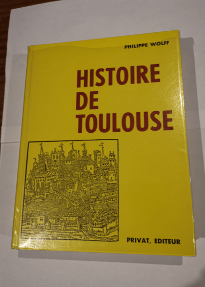 HISTOIRE DE TOULOUSE - 2EME EDITION MISE A JOUR. - WOLFF PHILIPPE