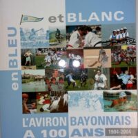 En bleu et blanc aviron bayonnais a ans – Nathalie Dupuy En bleu et blanc l aviron bayonnais a 100 ans - Nathalie Dupuy