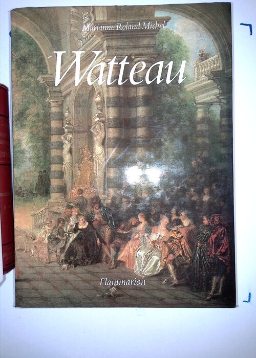 Watteau – Un Artiste Au Xviiie Siècle – Marianne Roland Michel Watteau – Un Artiste Au Xviiie Siècle – Marianne Roland Michel