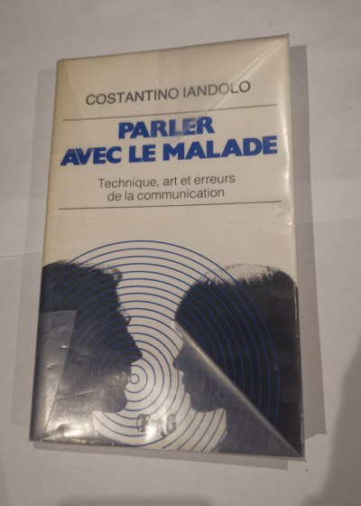 Parler avec le malade : Technique art et erreurs de la communication - iandolo constantino