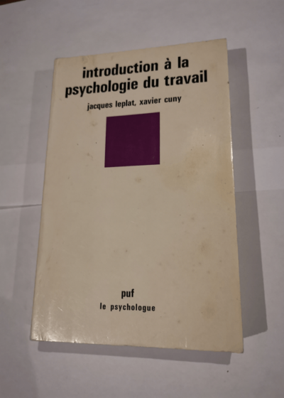 Introduction à la psychologie du travail - Xavier Cuny Jacques Leplat