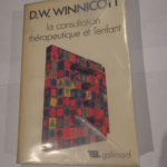 La consultation thérapeutique et l’enfant – D.W. Winnicott Masud Khan Claude Monod