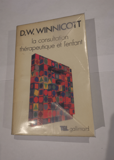 La consultation thérapeutique et l'enfant - D.W. Winnicott Masud Khan Claude Monod