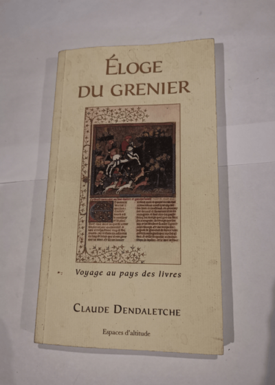 Éloge du grenier - voyage au pays des livres - Claude Dendaletche