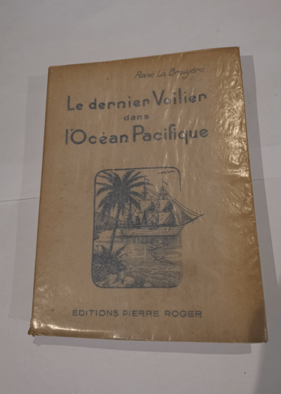 LE DERNIER VOILIER DANS L OCEAN PACIFIQUE - René La Bruyère