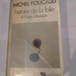 Histoire de la folie à l’age classique – Foucault – Foucault