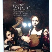 Figures de la réalité. Caravagesques français Georges de la Tour les frères Le Nain - Jean-Pierre Cuzin
