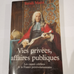 Vies privées affaires publiques: Les causes célèbres de la France prérévolutionnaire – Sarah Maza