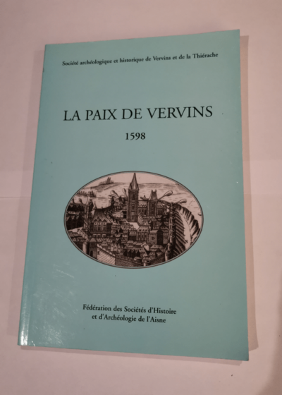 La paix de Vervins 1598 - Collectif