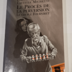 Le procès de la perversion: Le couple Fourniret – Serge Bornstein Christiane Jumeaucourt Laetitia Michetti