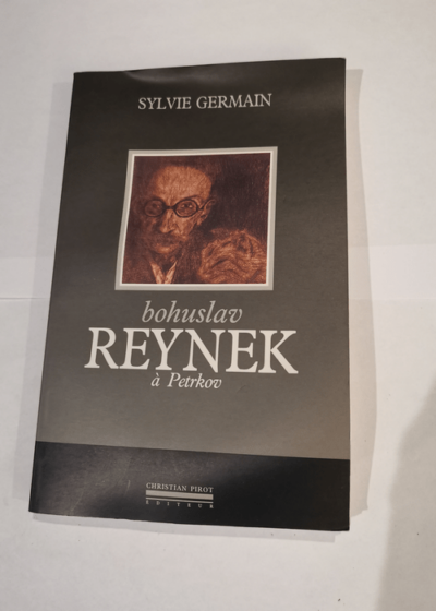 Bohuslav Reynek à Petrkov - Sylvie Germain