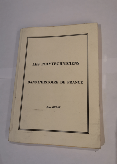 Les polytechniciens dans l'histoire de France - Jean Debay