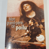 Mon grand-père ce Poilu – Maguy Gallet...