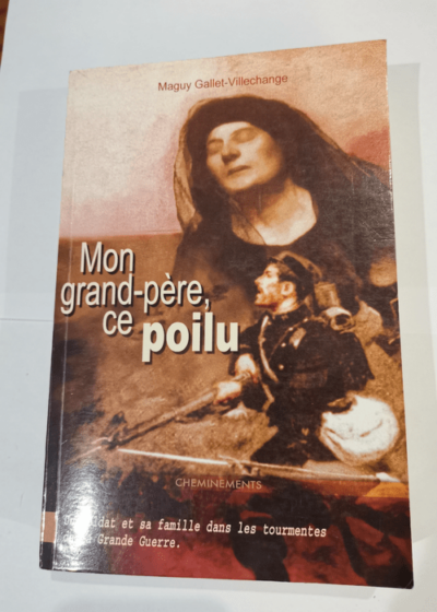 Mon grand-père ce Poilu - Maguy Gallet-Villechange