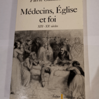 Médecins Église et foi: XIXe-XXe siècles &...