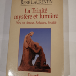 La Trinité mystère et lumière. Dieu est Amour Relation Société – René Laurentin