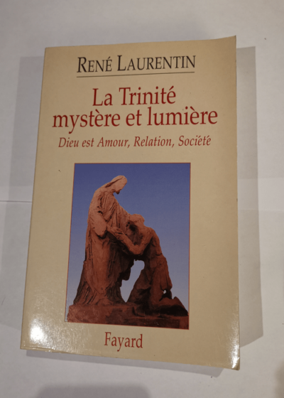 La Trinité mystère et lumière. Dieu est Amour Relation Société - René Laurentin