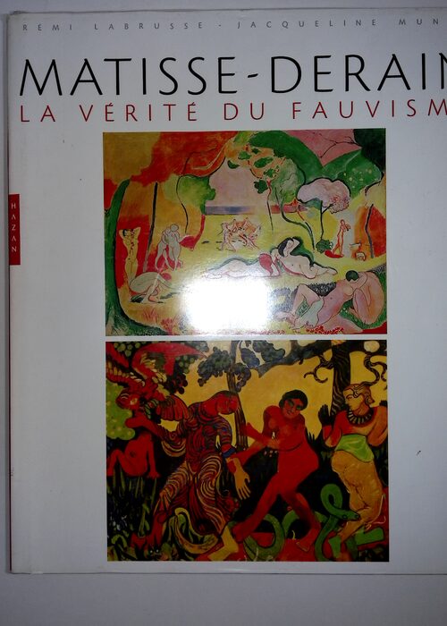 Matisse-Derain – La vérité du fauvisme – Rémi Labrusse Matisse-Derain – La vérité du fauvisme – Rémi Labrusse
