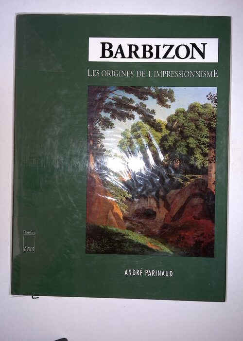 Barbizon – Les Origines de Impressionnisme – André Parinaud Barbizon – Les Origines de Impressionnisme – André Parinaud