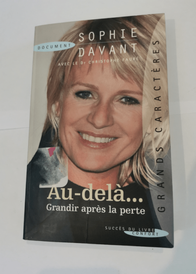 Au-delà...: Grandir après la perte - Sophie Davant